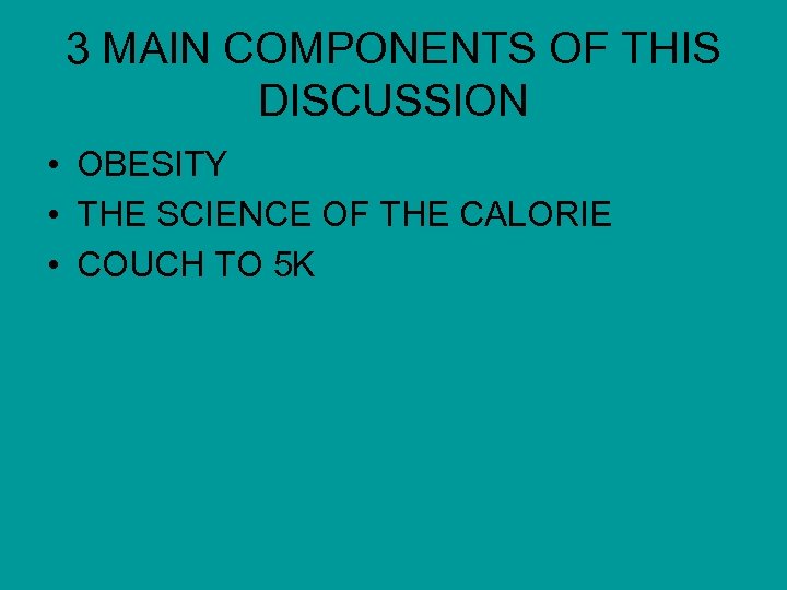 3 MAIN COMPONENTS OF THIS DISCUSSION • OBESITY • THE SCIENCE OF THE CALORIE