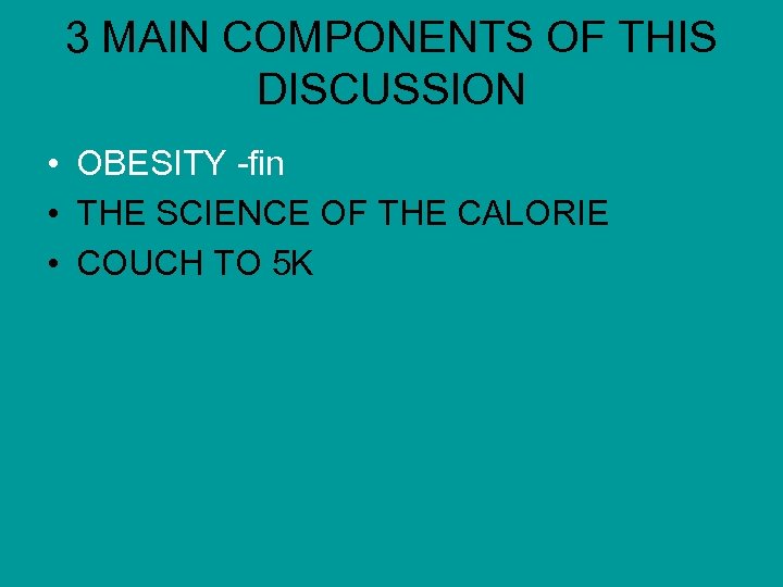 3 MAIN COMPONENTS OF THIS DISCUSSION • OBESITY -fin • THE SCIENCE OF THE