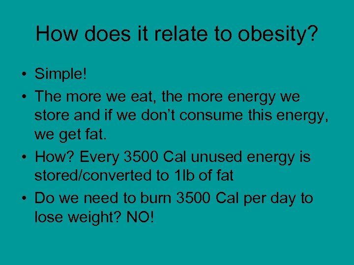 How does it relate to obesity? • Simple! • The more we eat, the