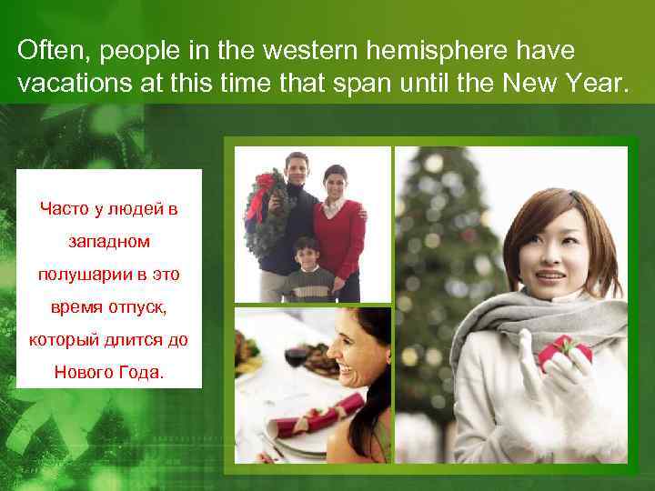 Often, people in the western hemisphere have vacations at this time that span until