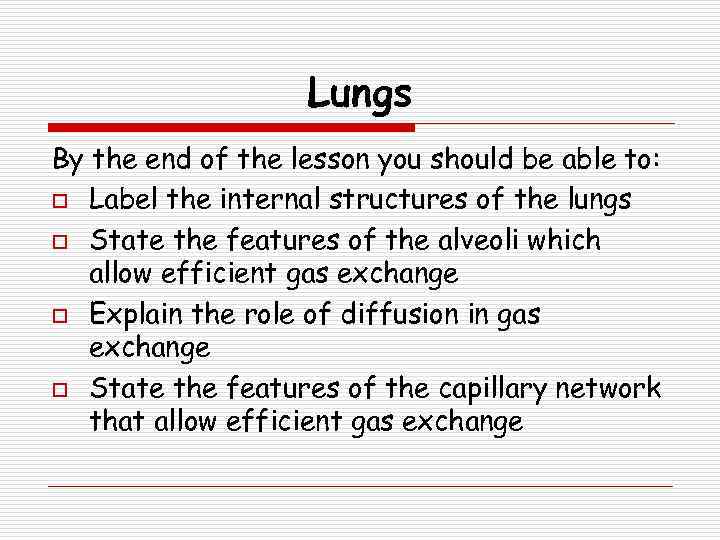 Lungs By the end of the lesson you should be able to: o Label