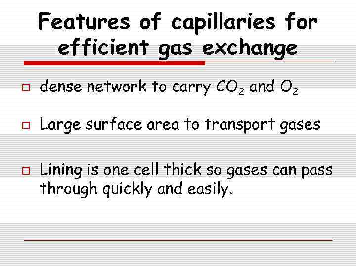 Features of capillaries for efficient gas exchange o dense network to carry CO 2