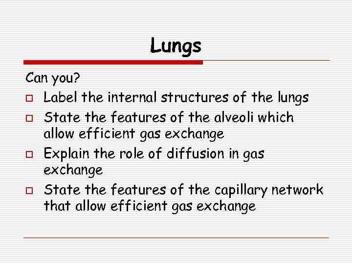 Lungs Can you? o Label the internal structures of the lungs o State the