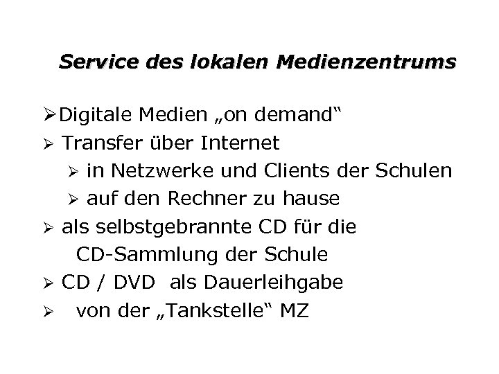 Service des lokalen Medienzentrums ØDigitale Medien „on demand“ Ø Transfer über Internet Ø in