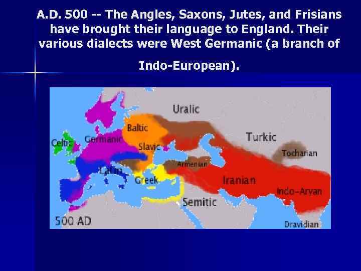 A. D. 500 -- The Angles, Saxons, Jutes, and Frisians have brought their language