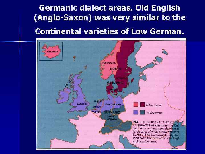 Germanic dialect areas. Old English (Anglo-Saxon) was very similar to the Continental varieties of