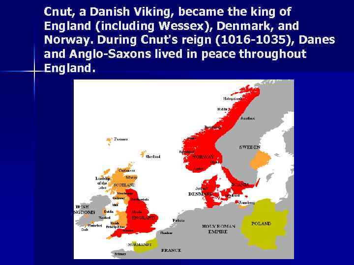 Cnut, a Danish Viking, became the king of England (including Wessex), Denmark, and Norway.