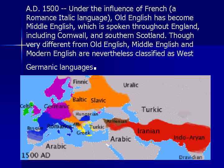 A. D. 1500 -- Under the influence of French (a Romance Italic language), Old