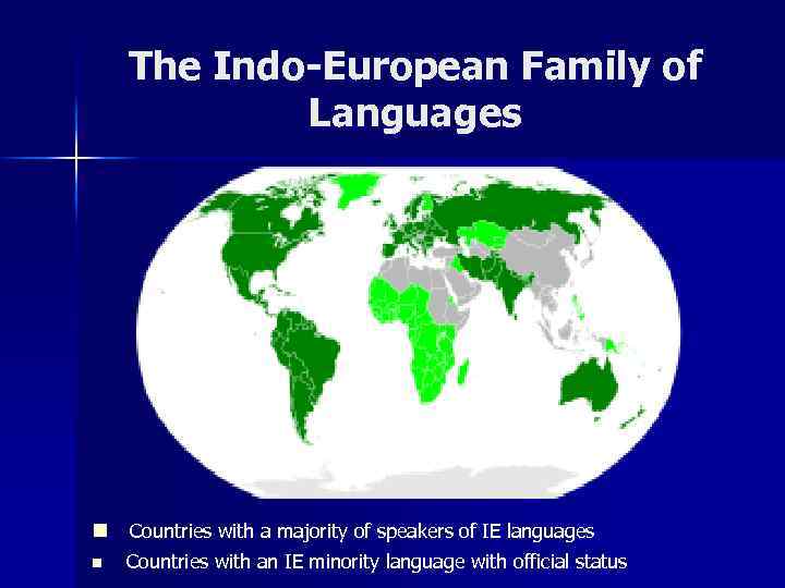 The Indo-European Family of Languages n Countries with a majority of speakers of IE