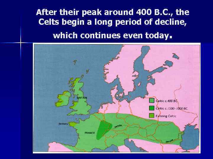 After their peak around 400 B. C. , the Celts begin a long period