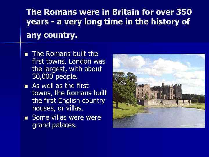 The Romans were in Britain for over 350 years - а very long time