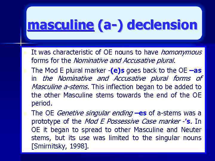 masculine (a-) declension n It was characteristic of OE nouns to have homonymous forms