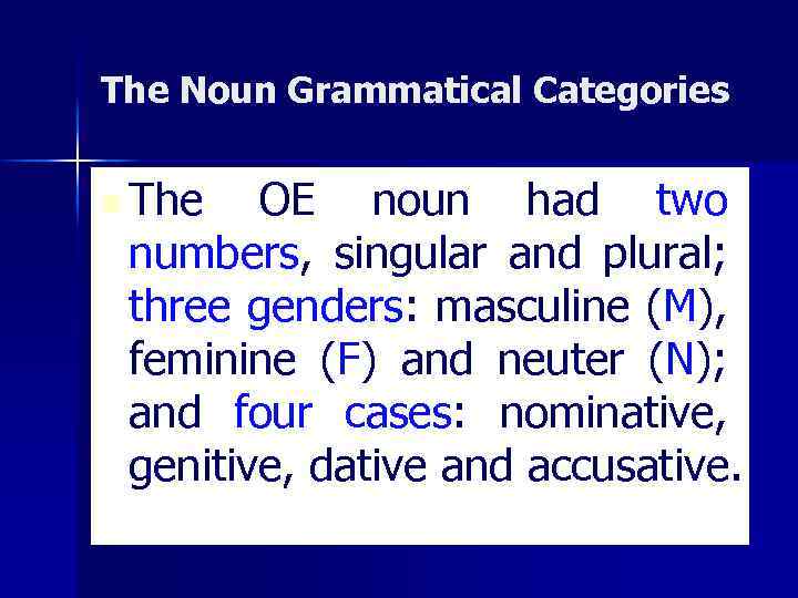 The Noun Grammatical Categories n The OE noun had two numbers, singular and plural;