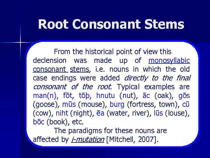 Root Consonant Stems From the historical point of view this declension was made up