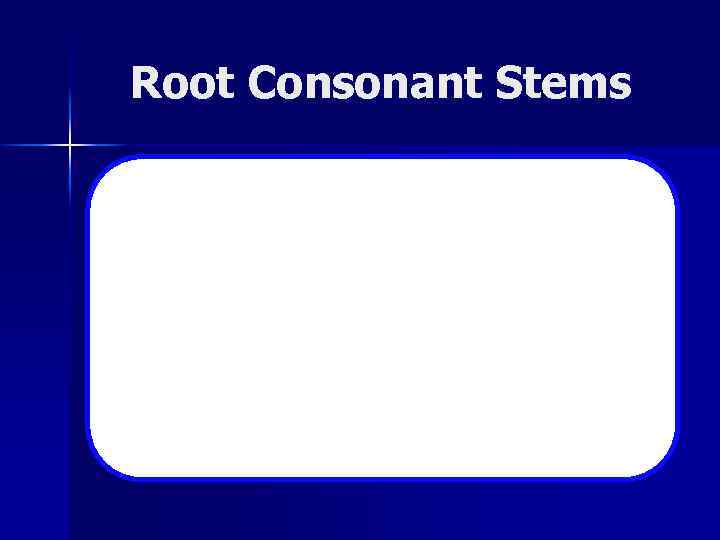 Root Consonant Stems 
