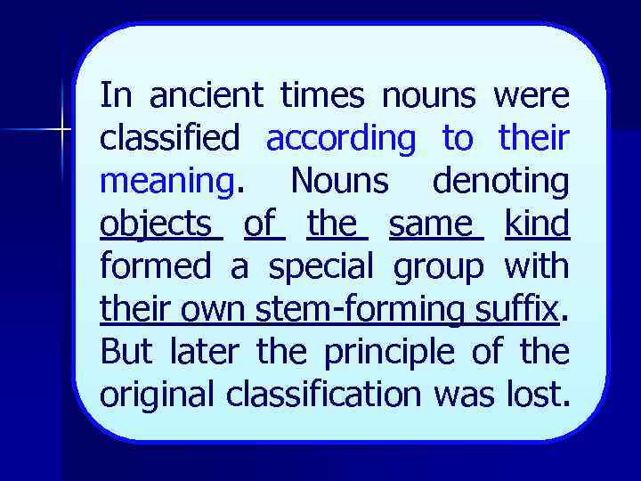In ancient times nouns were classified according to their meaning. Nouns denoting objects of