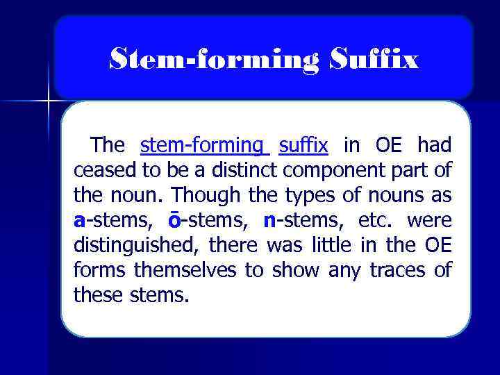 Stem-forming Suffix The stem forming suffix in OE had ceased to be a distinct