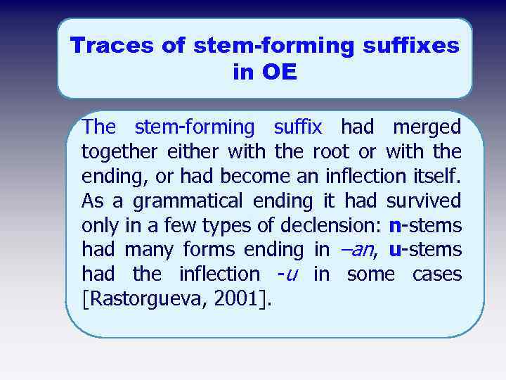 Traces of stem-forming suffixes in OE The stem forming suffix had merged together either