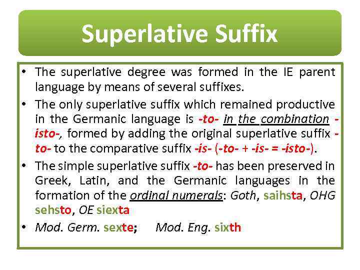 Superlative Suffix • The superlative degree was formed in the IE parent language by