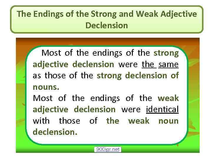 The Endings of the Strong and Weak Adjective Declension Most of the endings of