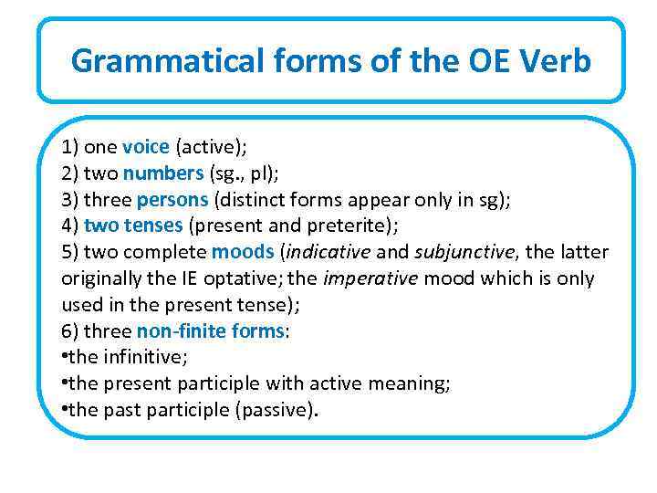 Grammatical forms of the OE Verb 1) one voice (active); 2) two numbers (sg.