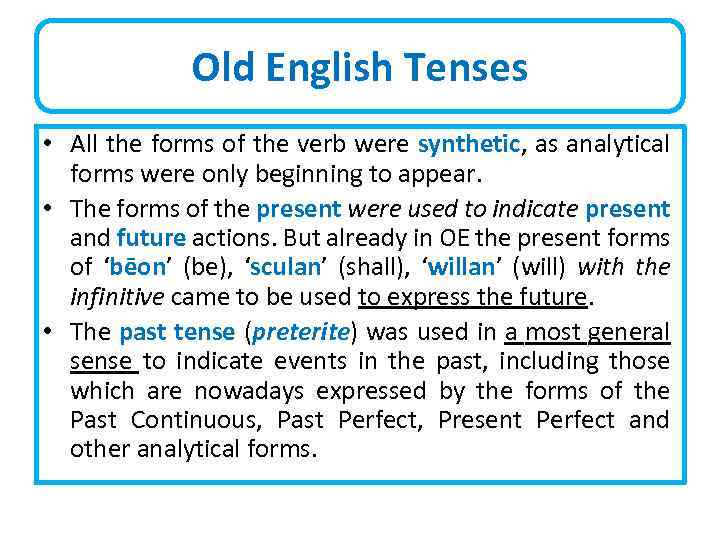 Old English Tenses • All the forms of the verb were synthetic, as analytical