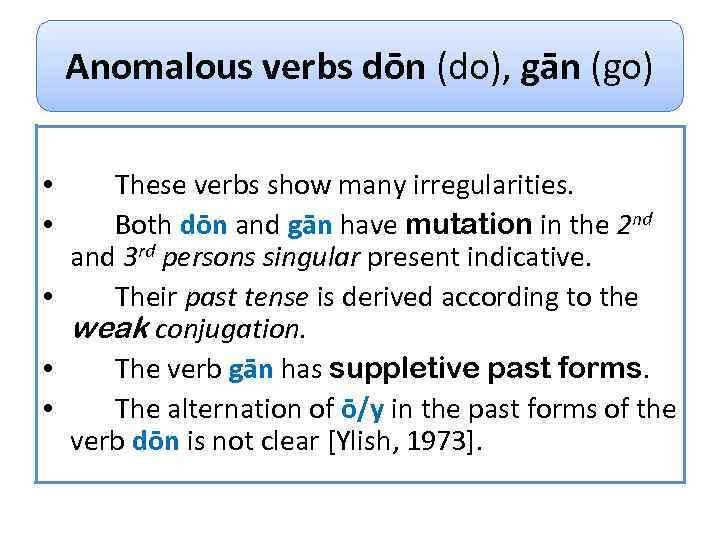Anomalous verbs dōn (do), gān (go) These verbs show many irregularities. Both dōn and