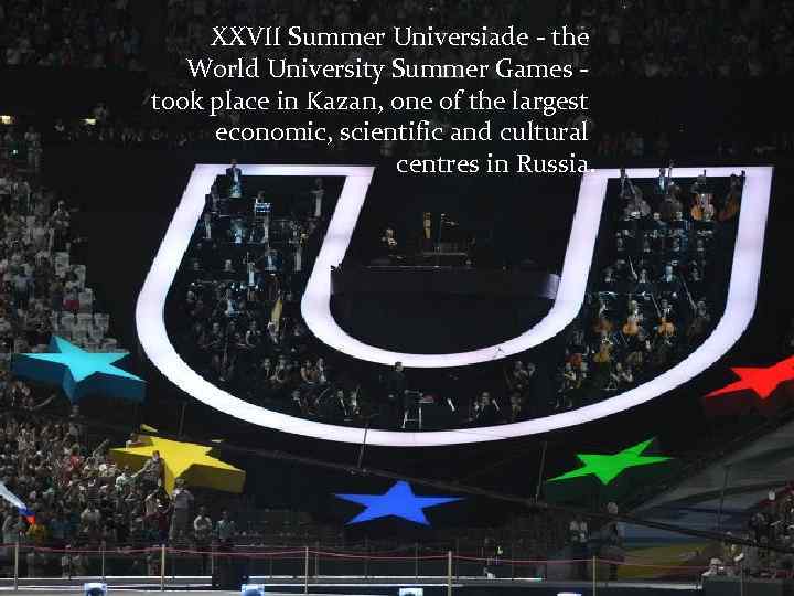  XXVII Summer Universiade - the World University Summer Games - took place in