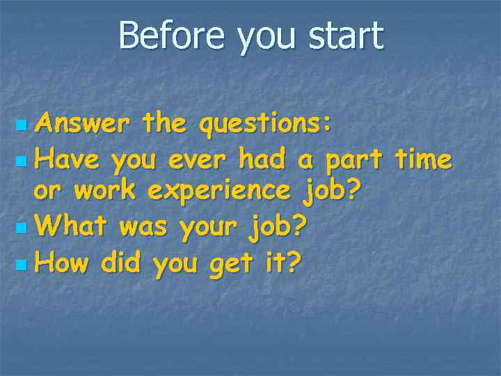 Before you start n Answer the questions: n Have you ever had a part