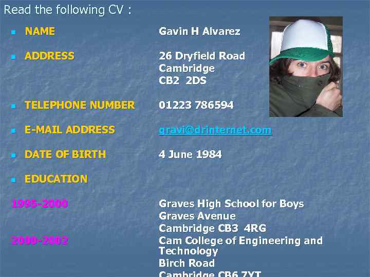 Read the following CV : n NAME Gavin H Alvarez n ADDRESS 26 Dryfield