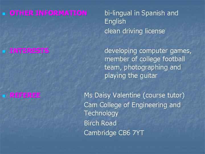 n OTHER INFORMATION bi-lingual in Spanish and English clean driving license n INTERESTS developing