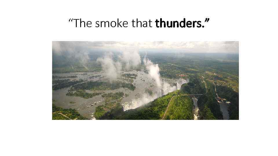 “The smoke that thunders. ” 