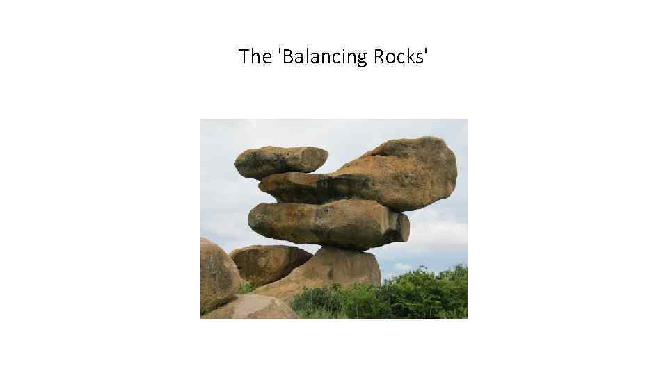 The 'Balancing Rocks' 