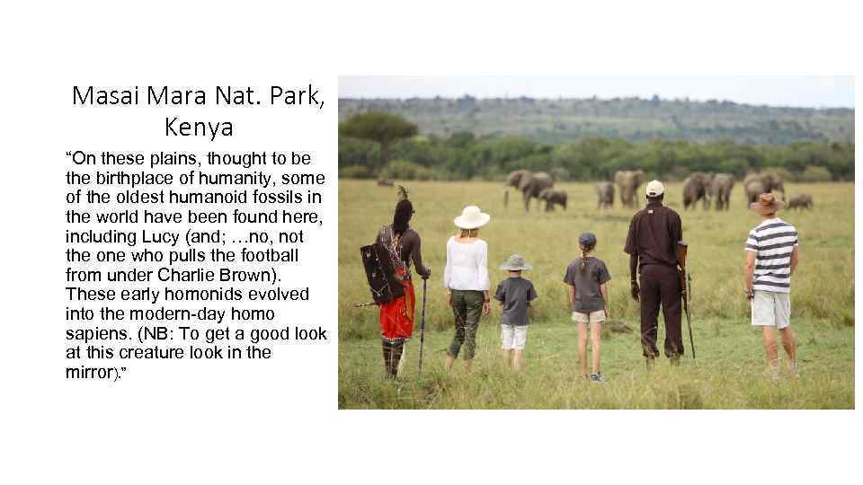 Masai Mara Nat. Park, Kenya “On these plains, thought to be the birthplace of