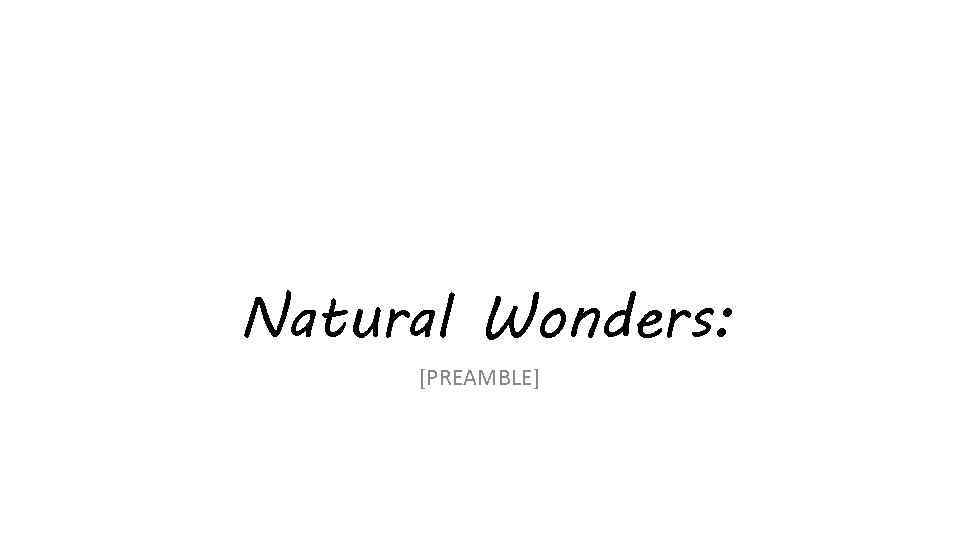 Natural Wonders: [PREAMBLE] 