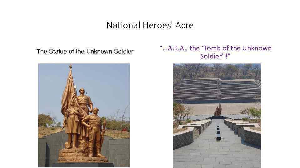 National Heroes' Acre The Statue of the Unknown Soldier “…A. K. A. , the