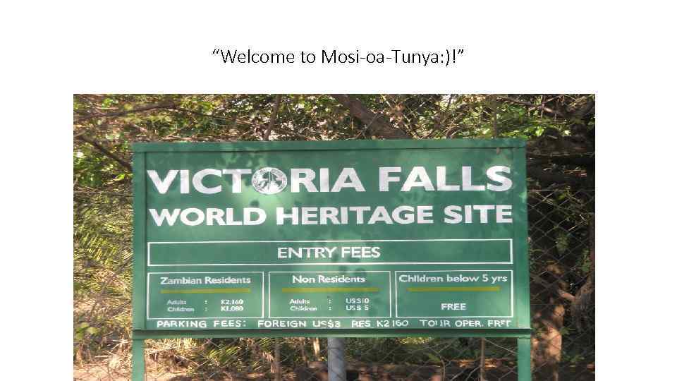 “Welcome to Mosi-oa-Tunya: )!” 