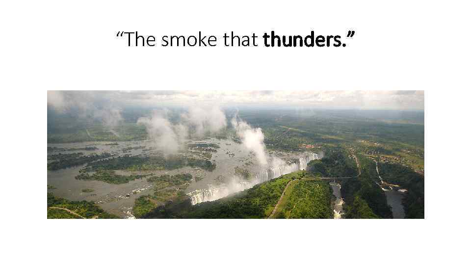 “The smoke that thunders. ” 