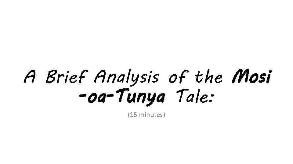 A Brief Analysis of the Mosi -oa-Tunya Tale: (15 minutes) 