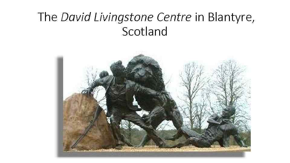  The David Livingstone Centre in Blantyre, Scotland 