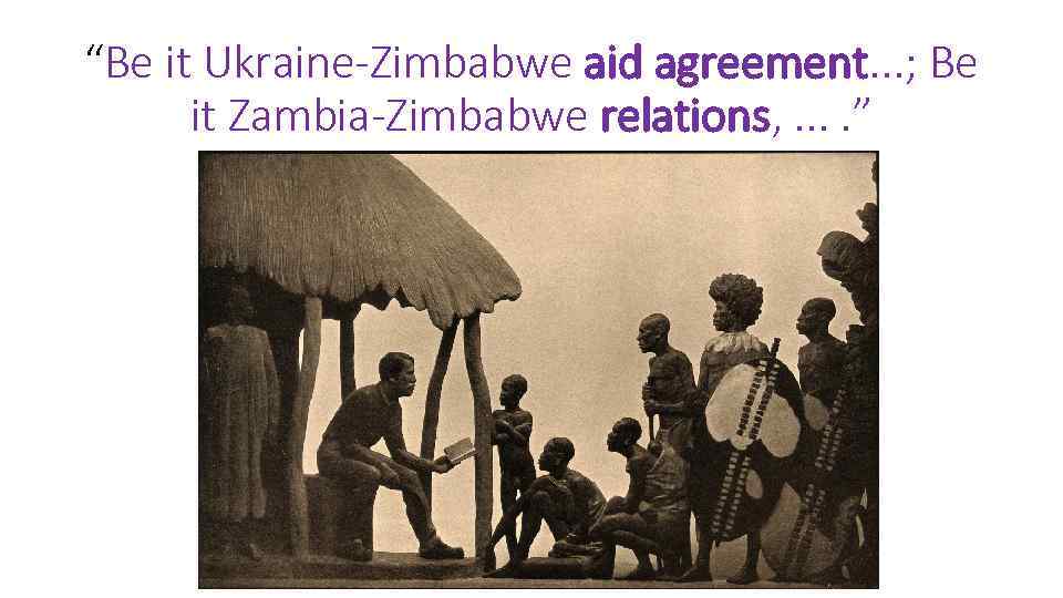 “Be it Ukraine-Zimbabwe aid agreement. . . ; Be it Zambia-Zimbabwe relations, . .