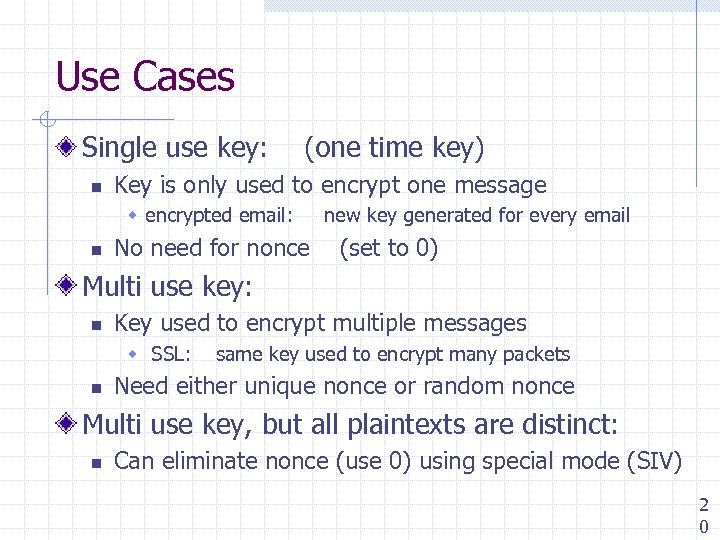 Use Cases Single use key: n (one time key) Key is only used to
