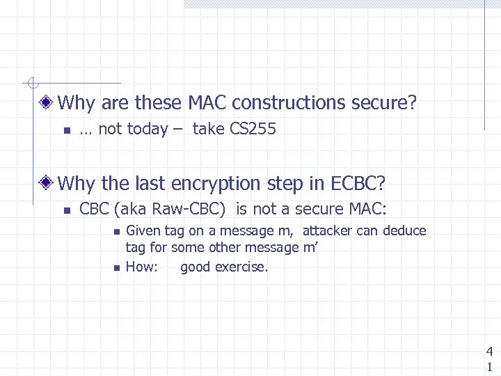 Why are these MAC constructions secure? n … not today – take CS 255