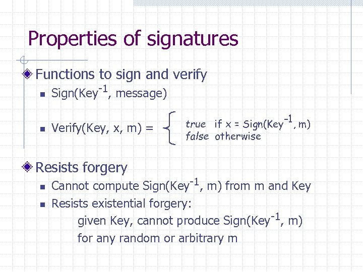 Properties of signatures Functions to sign and verify n n Sign(Key-1, message) Verify(Key, x,