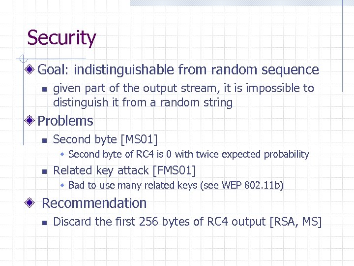 Security Goal: indistinguishable from random sequence n given part of the output stream, it