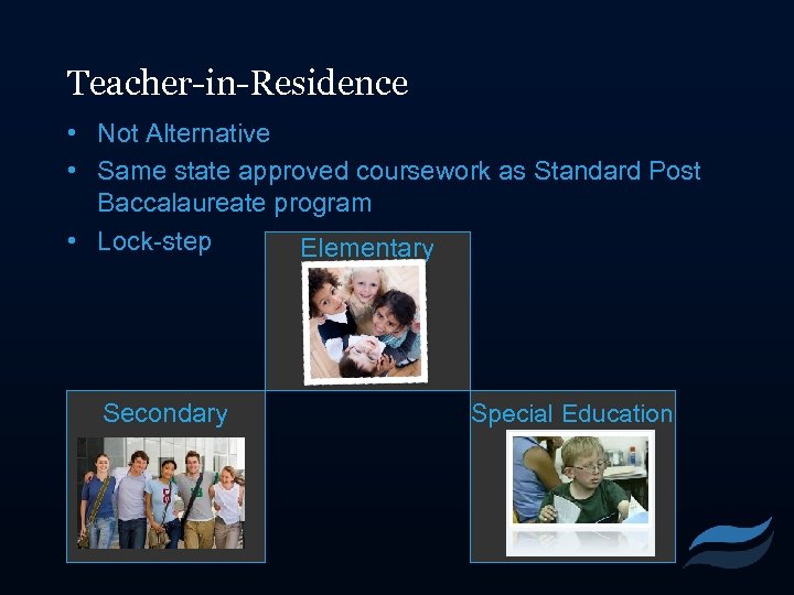 Teacher-in-Residence • Not Alternative • Same state approved coursework as Standard Post Baccalaureate program