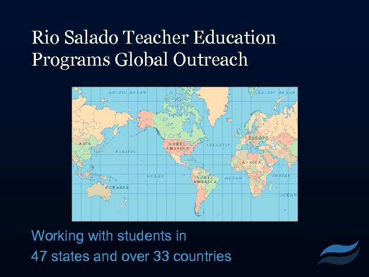 Rio Salado Teacher Education Programs Global Outreach Working with students in 47 states and