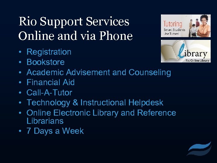 Rio Support Services Online and via Phone • • Registration Bookstore Academic Advisement and