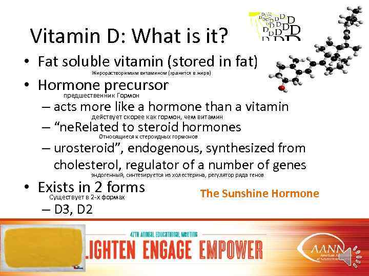 Vitamin D: What is it? • Fat soluble vitamin (stored in fat) • Hormone