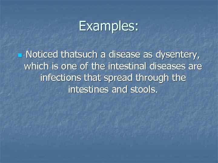 Examples: n Noticed thatsuch a disease as dysentery, which is one of the intestinal